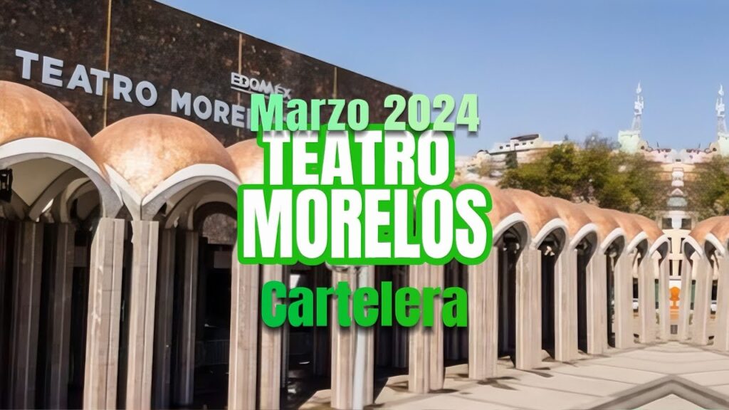 Descubre los próximos eventos en el Teatro Morelos y disfruta hoy 1 teatro morelos próximos eventos